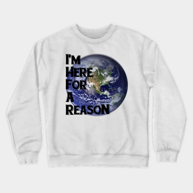 I'm Here For A Reason Crewneck Sweatshirt by ShawVMedia